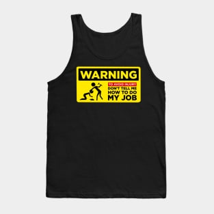 WARNING: Don’t Tell Me How To Do My Job Tank Top